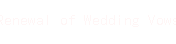 Renewal of Wedding Vows